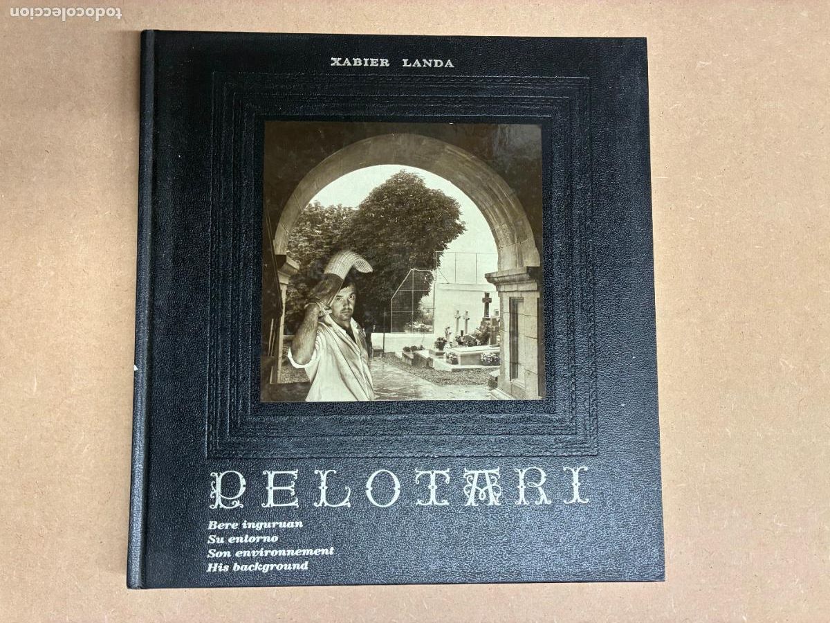 Libros: PELOTARI. BERE INGURUAN. SU ENTORNO. - XABIER LANDA, FOTOGRAF&Iacute;A. TEXTO CARMEN GARC&Iacute;A ROMERO.
