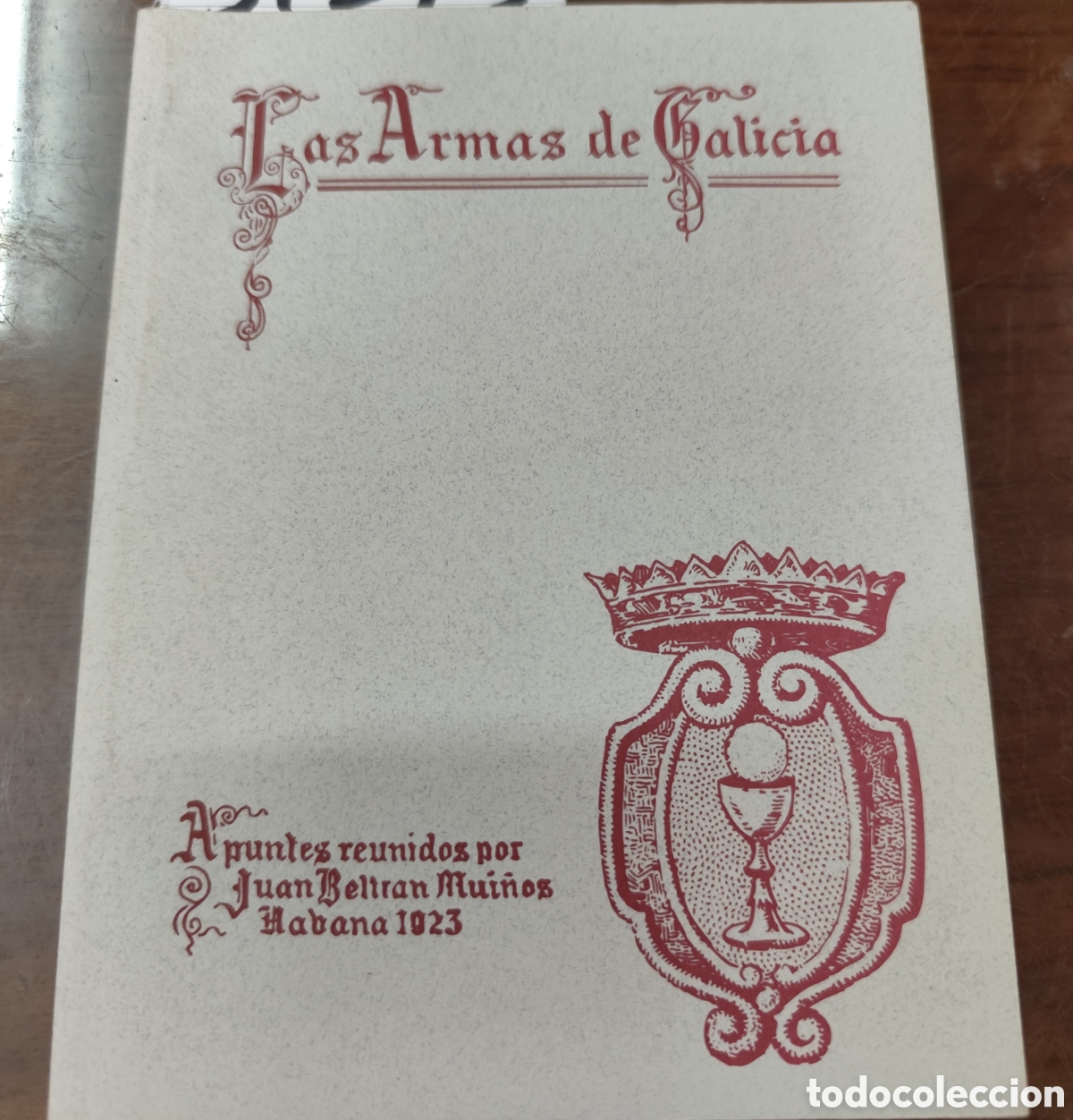 Livros em segunda m&atilde;o: LAS ARMAS DE GALICIA. Apuntes reunidos. Facsimil de la edici&oacute;n de 1923 - BELTRAN MUI&Ntilde;EZ,Juan