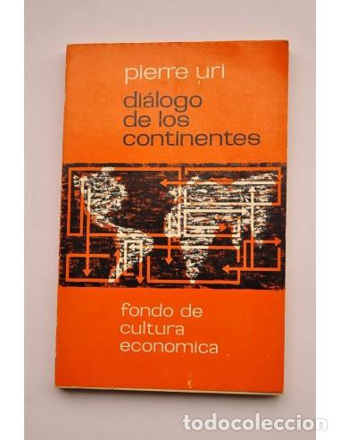 Libros: Di&aacute;logo de los continentes. Un programa econ&oacute;mico - URI, Pierre