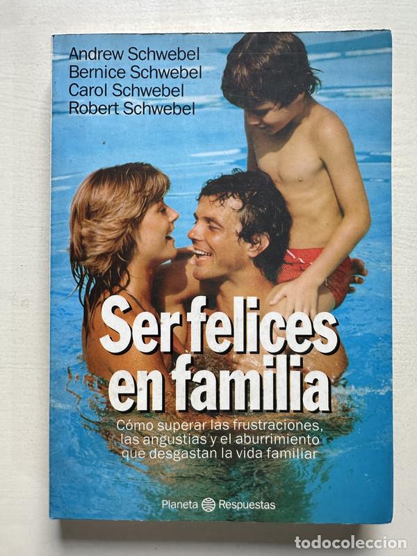 Libros: Ser felices en familia - Schwebel Andrew; Schwebel Bernice; Schwebel Carol; Schwebel Robert