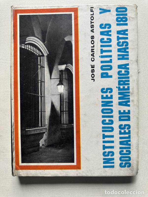Libros: Instituciones politicas y sociales de America hasta 1810 - Astolfi Jose Carlos