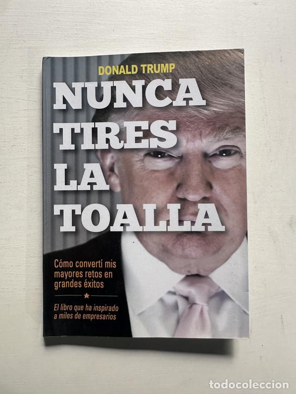Livres: Nunca tires la toalla - Trump Donald