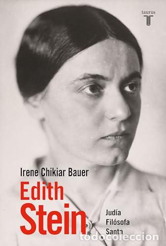 Libros: Edith Stein. Jud&iacute;a, Fil&oacute;sofa, Santa. - Chikiar Bauer, Irene