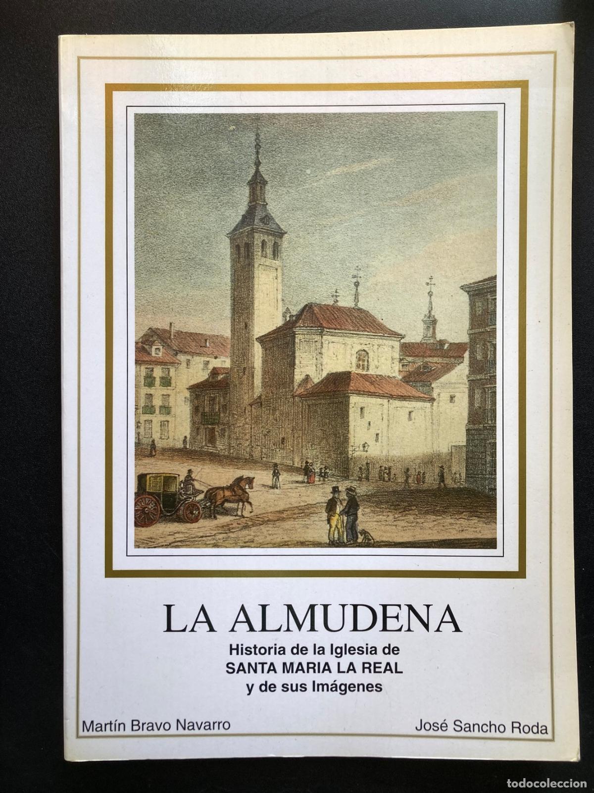 Libros: Mart&iacute;n Bravo Navarro; Jos&eacute; Sancho Roda - La Almudena. Historia de la Iglesia de Santa Mar&iacute;a la Real