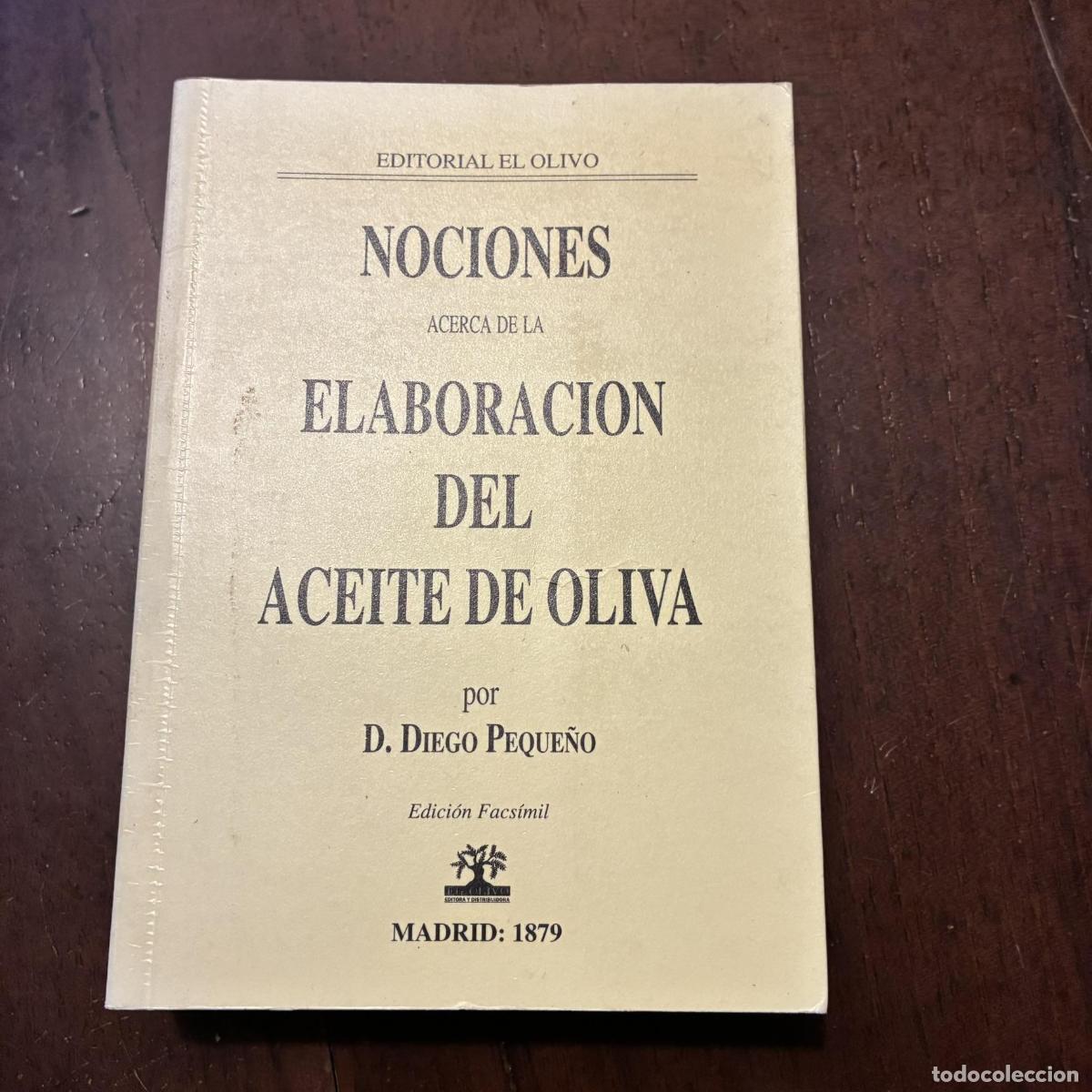 Libri di seconda mano: Nociones acerca de la elaboraci&oacute;n del aceite de oliva (facs&iacute;mil 1879) - Diego Peque&ntilde;o