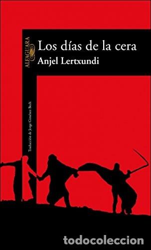 Libros: LOS DIAS DE LA CERA (HISPANICA) (Spanish Edition) - ANGEL LERTXUNDI ESNAL