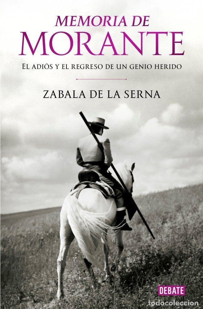 Libros: MEMORIA DE MORANTE. EL ADI&Oacute;S Y EL REGRESO DE UN GENIO HERIDO - ZABALA DE LA SERNA, VICENTE