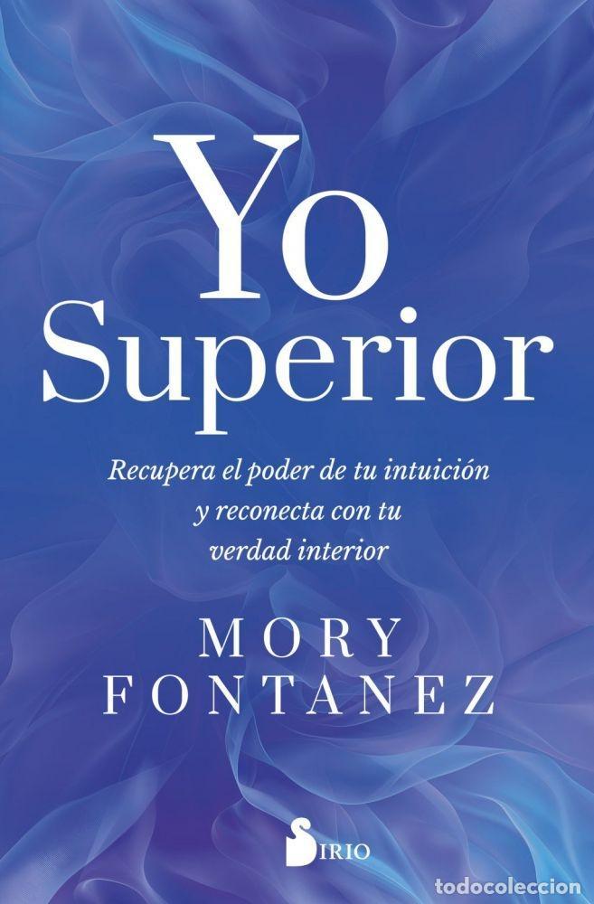 Libros: YO SUPERIOR. RECUPERA EL PODER DE TU INTUICI&Oacute;N Y RECONECTA CON TU VERDAD INTERIOR - FONTANEZ, MORY
