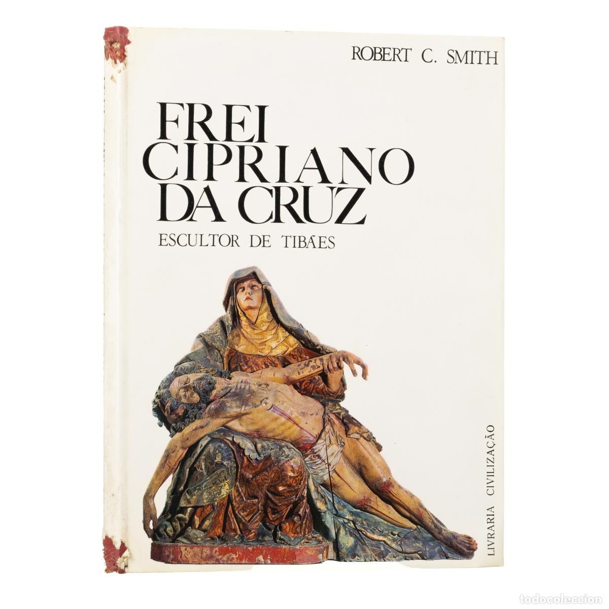 Livros em segunda m&atilde;o: Libros - Smith; Robert C. - Fray Cipriano da Cruz - Escultor de Tib&atilde;es