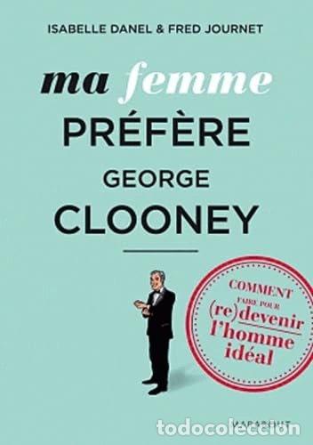 Libros: Ma femme pr&eacute;f&egrave;re Georges Clooney- 9782501076845