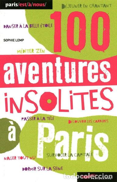Libros: 100 aventures insolites &agrave; Paris- 9782840966814