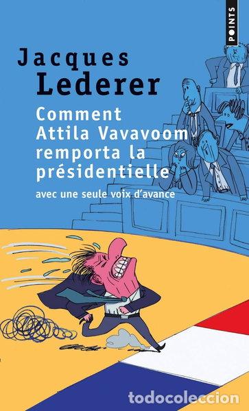 Libri di seconda mano: Comment Attila Vavavoom remporta la pr&eacute;sidentielle avec une seule voix d'avance- 9782757827826