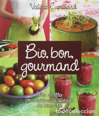 books: Bio, bon, gourmand: Mes recettes pour cuisiner les aliments du bien-&ecirc;tre- 9782809502121