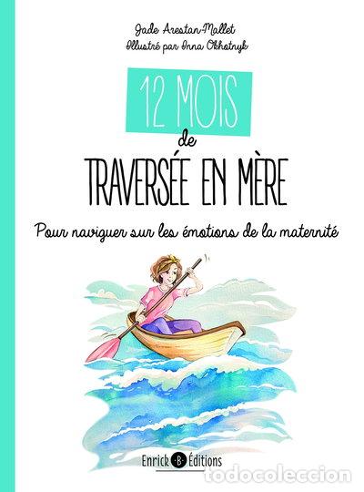 Livres: 12 mois de travers&eacute;e en m&egrave;re: Pour naviguer sur les &eacute;motions de la maternit&eacute;- 9782383131618