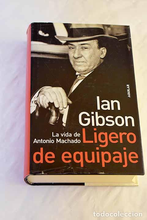 Libros: Ligero de equipaje : la vida de Antonio Machado.- Gibson, Ian