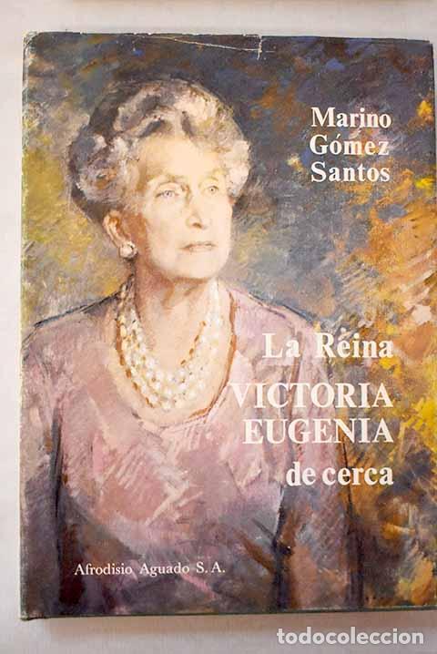 Libros: La reina Victoria Eugenia de cerca.- G&oacute;mez-Santos, Marino