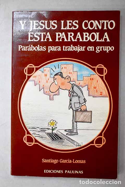 Libros: Y Jes&uacute;s les cont&oacute; esta par&aacute;bola: par&aacute;bolas para trabajar en grupo.- Garc&iacute;a-Lomas, Santiago