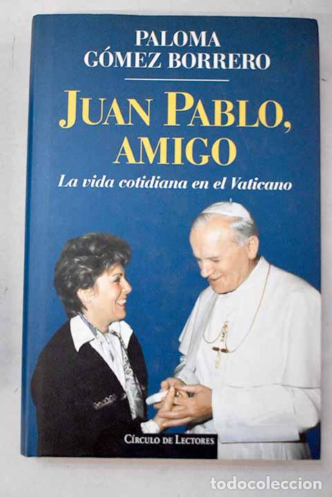 Libros: Juan Pablo, amigo: la vida cotidiana en el Vaticano.- G&oacute;mez Borrero, Paloma
