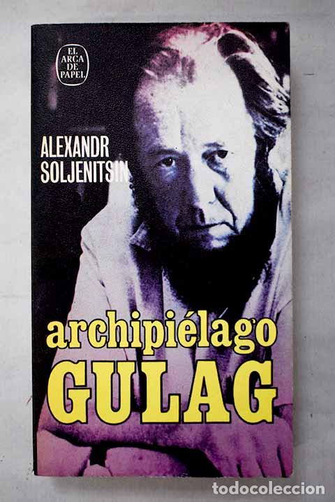 Libros: Archipi&eacute;lago Gulag, 1918-1956: ensayo de investigaci&oacute;n literaria.- Solzhenitsin, Alexander