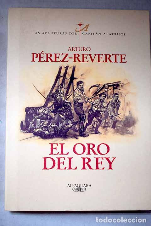 Livres: El oro del rey: P&eacute;rez-Reverte, Arturo.- P&eacute;rez-Reverte, Arturo