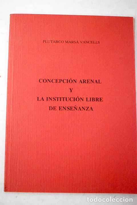 Livros em segunda m&atilde;o: Concepci&oacute;n Arenal y la Instituci&oacute;n Libre de Ense&ntilde;anza.- Mars&aacute; Vancells, Plutarco