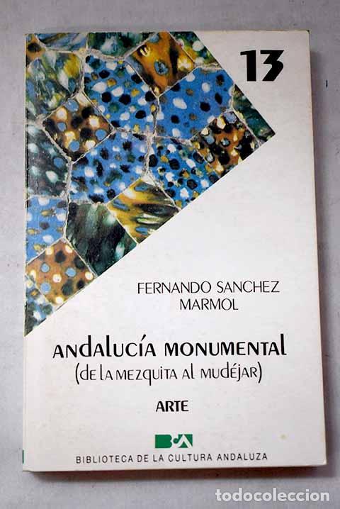 books: Andaluc&iacute;a monumental: (de la Mezquita al mud&eacute;jar).- S&aacute;nchez M&aacute;rmol, Fernando