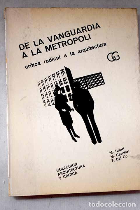books: De la vanguardia a la metr&oacute;poli: cr&iacute;tica radical a la arquitectura.- Tafuri, M.