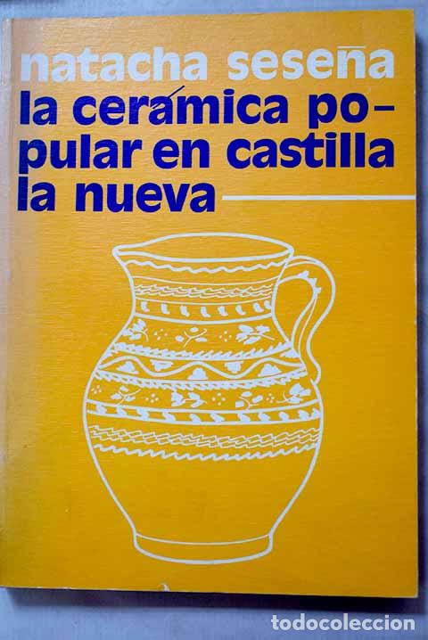 Libri di seconda mano: La cer&aacute;mica popular en Castilla La Nueva.- Sese&ntilde;a, Natacha