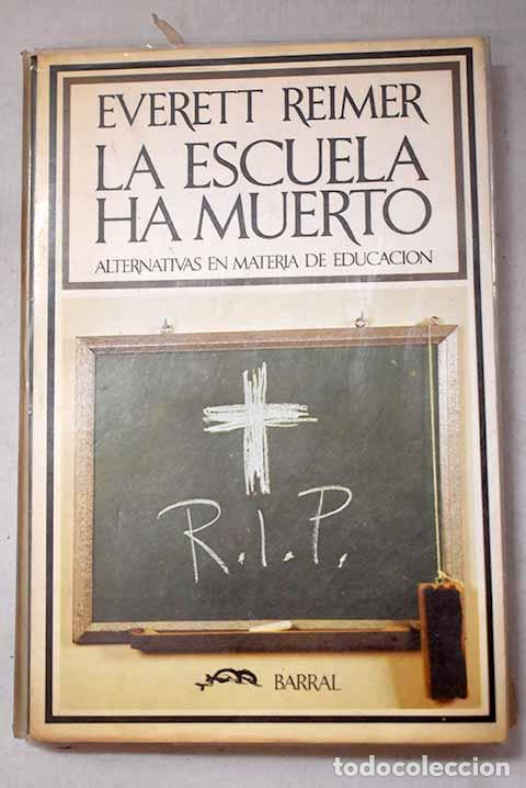 Libri di seconda mano: La escuela ha muerto: alternativas en materia de educaci&oacute;n.- Reimer, Everett