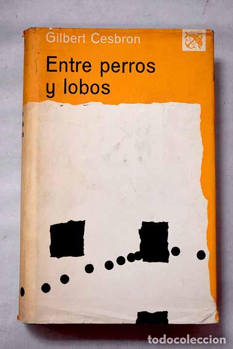 Libros: Entre perros y lobos.- Cesbron, Gilbert