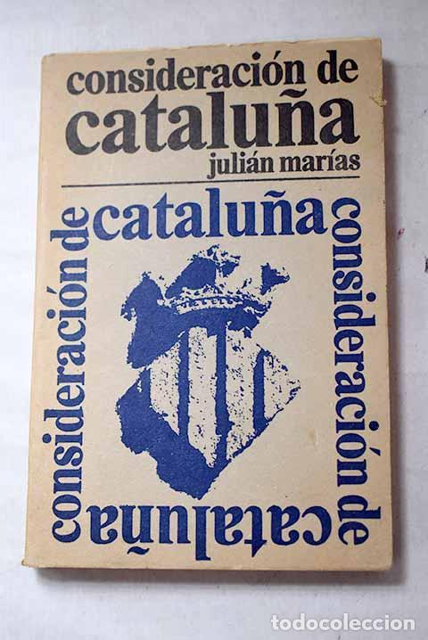 Libros: Consideraci&oacute;n de Catalu&ntilde;a.- Mar&iacute;as, Juli&aacute;n