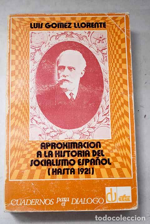 B&uuml;cher: Aproximaci&oacute;n a la historia del socialismo espa&ntilde;ol.- G&oacute;mez Llorente, Luis