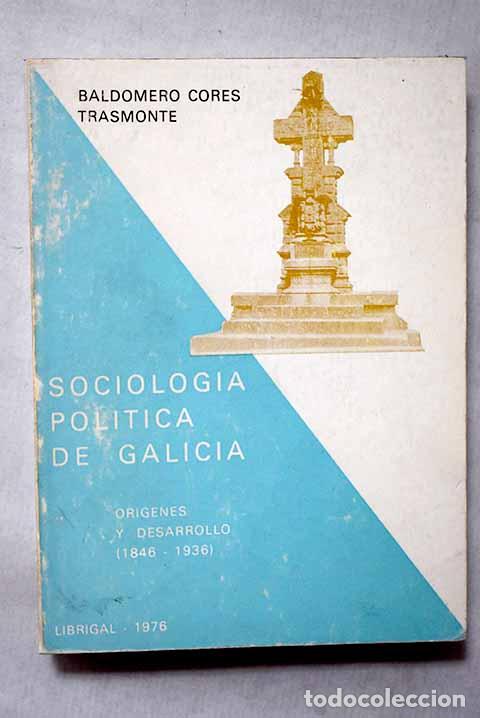 books: Sociolog&iacute;a pol&iacute;tica de Galicia: [Or&iacute;genes y desarrollo: (1846-1936)].- Cores Trasmonte, Baldomero