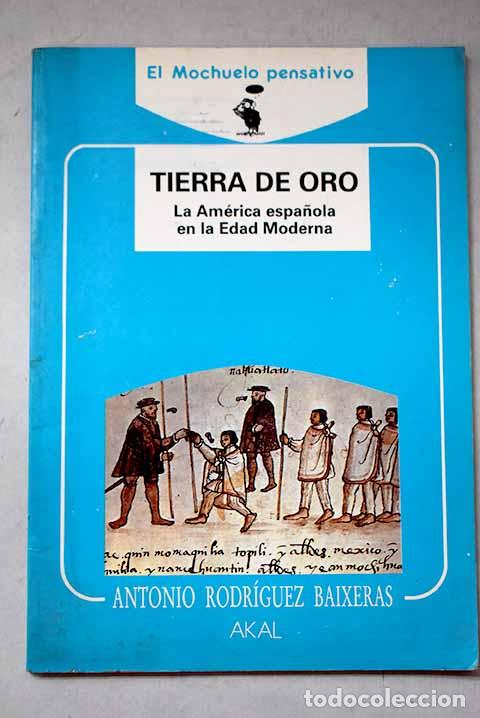 Libri di seconda mano: Tierra de oro: La Am&eacute;rica espa&ntilde;ola en la Edad Moderna.- Rodr&iacute;guez Baixeras, Antonio