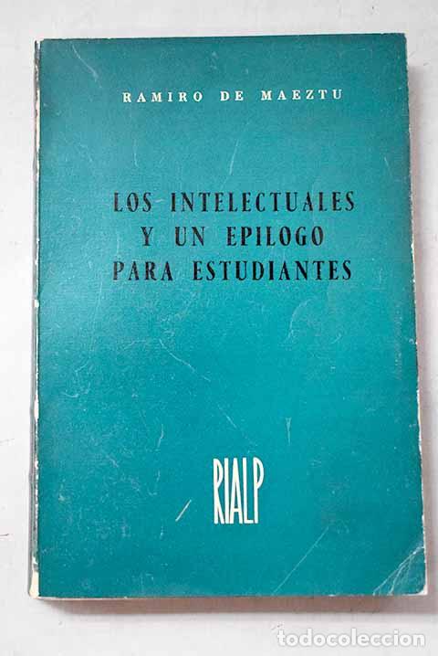 Libros: Los intelectuales y un ep&iacute;logo para estudiantes.- Maeztu, Ramiro de