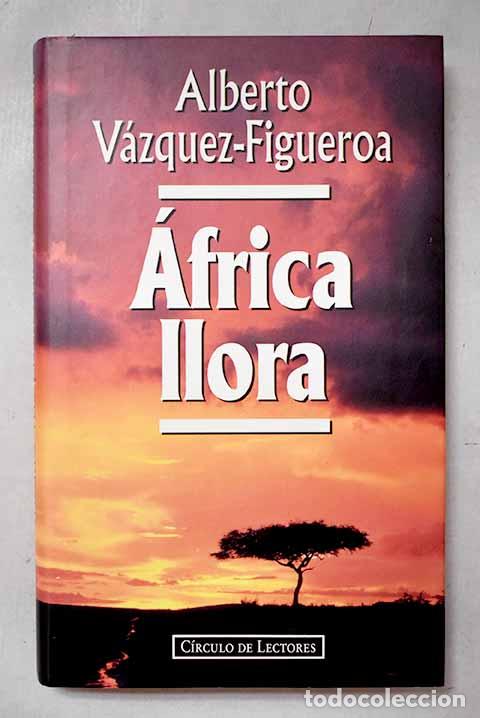 B&uuml;cher: &Aacute;frica llora: V&aacute;zquez-Figueroa, Alberto.- V&aacute;zquez-Figueroa, Alberto