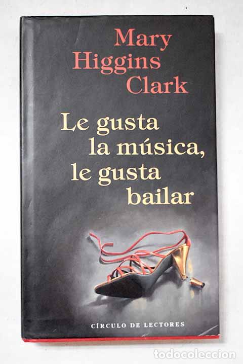 B&uuml;cher: Le gusta la m&uacute;sica, le gusta bailar.- Clark, Mary Higgins