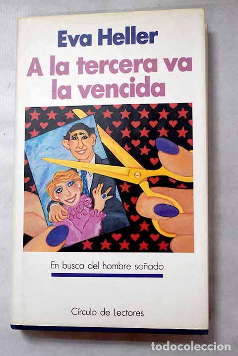 Libros: A la tercera va la vencida: en busca del hombre so&ntilde;ado.- Heller, Eva