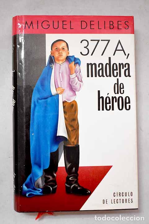 Libros: 377A, madera de h&eacute;roe.- Delibes, Miguel