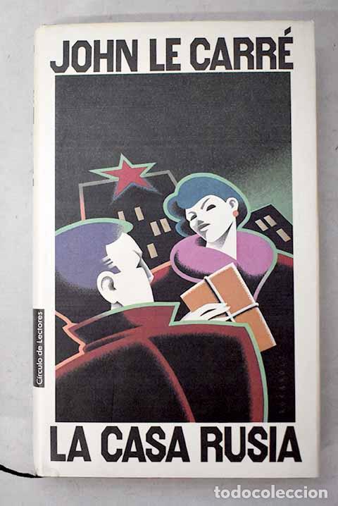 Libros: La Casa Rusia: Le Carr&eacute;, John.- Le Carr&eacute;, John