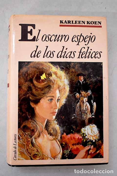 Libros: El oscuro espejo de los d&iacute;as felices.- Koen, Karleen
