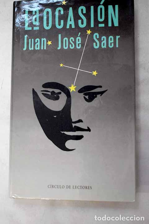 Libros: La ocasi&oacute;n: Saer, Juan Jos&eacute;.- Saer, Juan Jos&eacute;