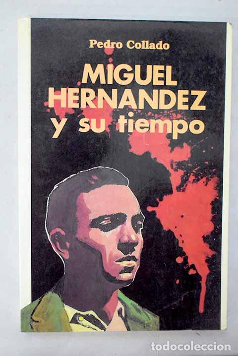 Libros: Miguel Hern&aacute;ndez y su tiempo.- Collado, Pedro
