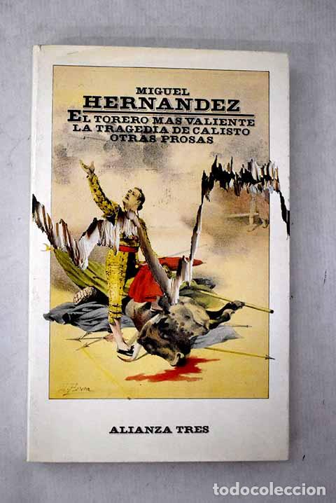 Libros: El torero m&aacute;s valiente: La tragedia de Calisto ; Otras prosas.- Hern&aacute;ndez, Miguel