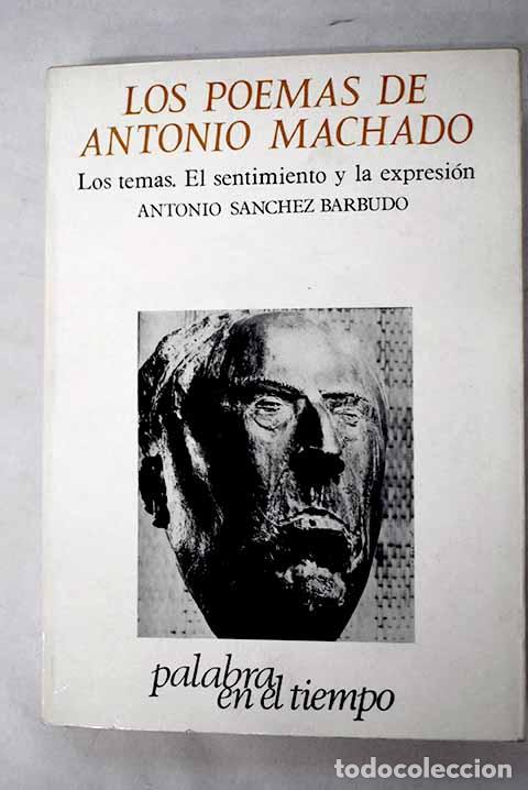 Libros: Los poemas de Antonio Machado: los temas, el sentimiento y la expresi&oacute;n.- S&aacute;nchez Barbudo, Antonio