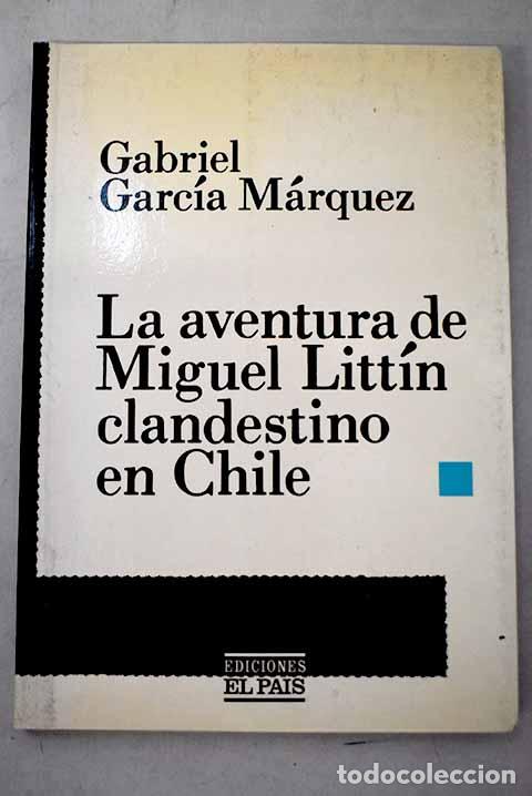 Libri di seconda mano: La aventura de Miguel Litt&iacute;n clandestino en Chile.- Garc&iacute;a M&aacute;rquez, Gabriel