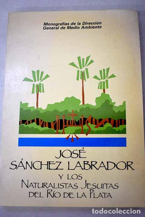 Libri di seconda mano: Jos&eacute; S&aacute;nchez Labrador y los naturalistas jesuitas del Rio de la Plata