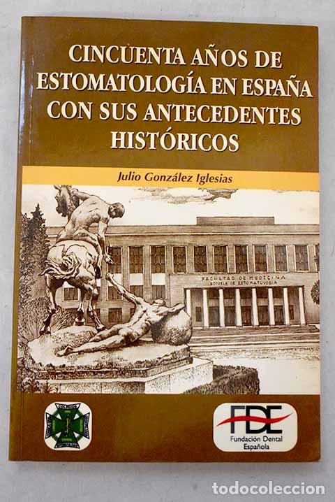 Libros: Cincuenta a&ntilde;os de estomatolog&iacute;a en Espa&ntilde;a con sus antecedentes hist&oacute;ricos: 1948-1998