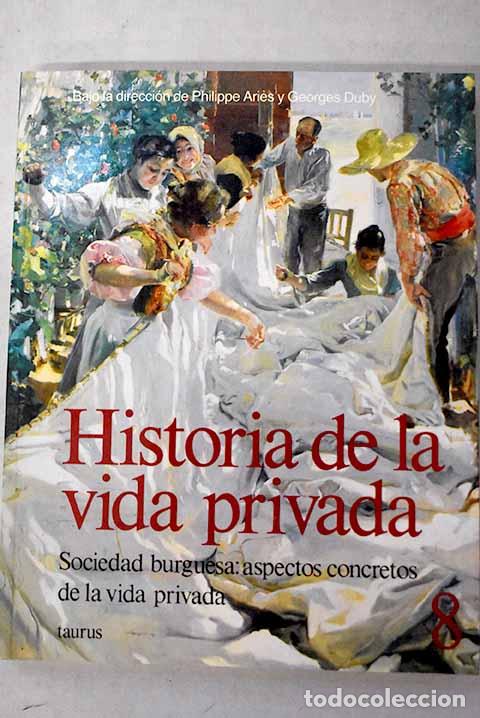 Libros: Historia de la vida privada, 8. Sociedad burguesa : aspectos concretos de la vida privada