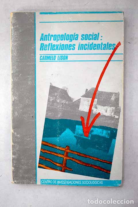 books: Antropolog&iacute;a social: reflexiones incidentales.- Lis&oacute;n Tolosana, Carmelo